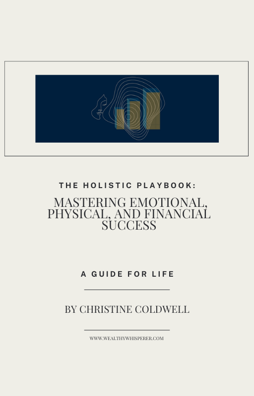 Holistic Playbook:  Mastering Emotional, Physical and Financial Success